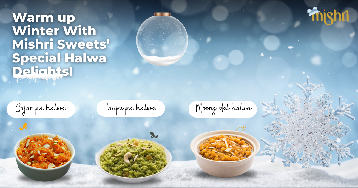 Warm up Winter With Mishri Sweets’ Special Halwa Delights!
